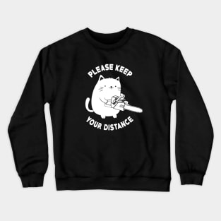 Please Keep Your Distance - Funny Chainsaw Cat Crewneck Sweatshirt